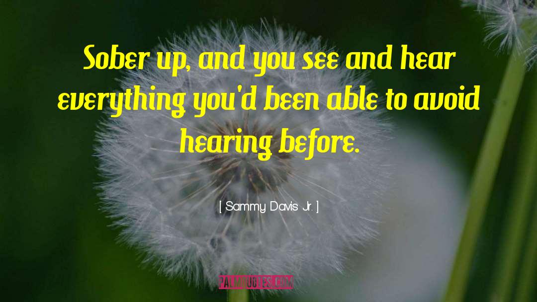 Sammy Davis Jr. Quotes: Sober up, and you see