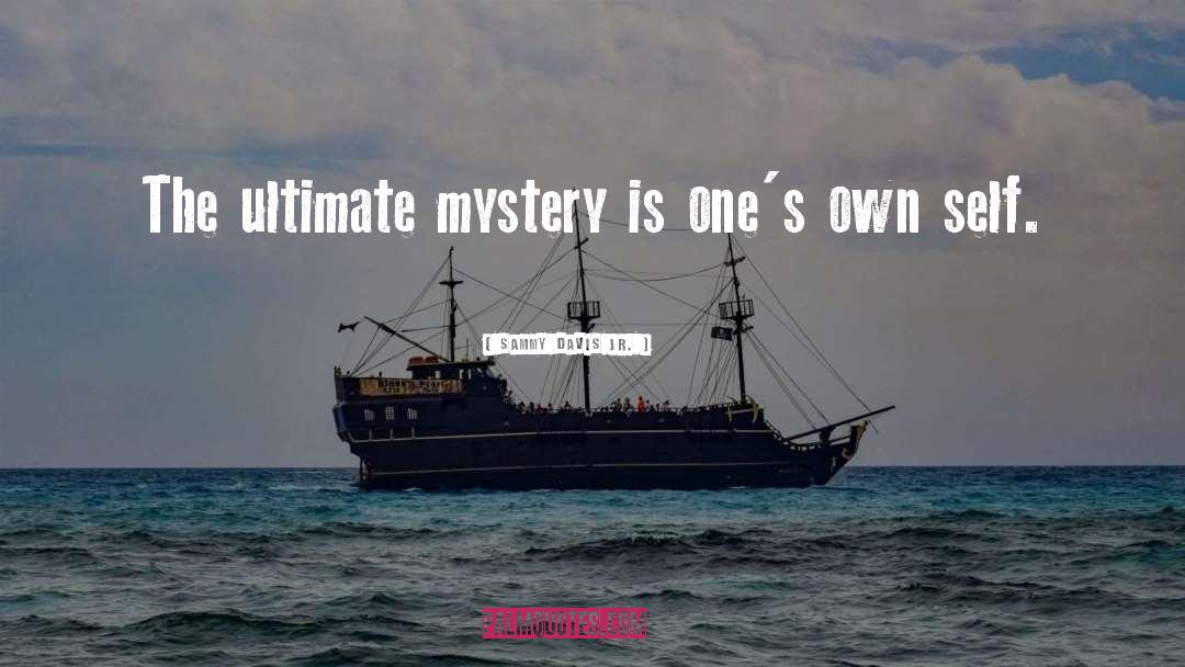 Sammy Davis Jr. Quotes: The ultimate mystery is one's