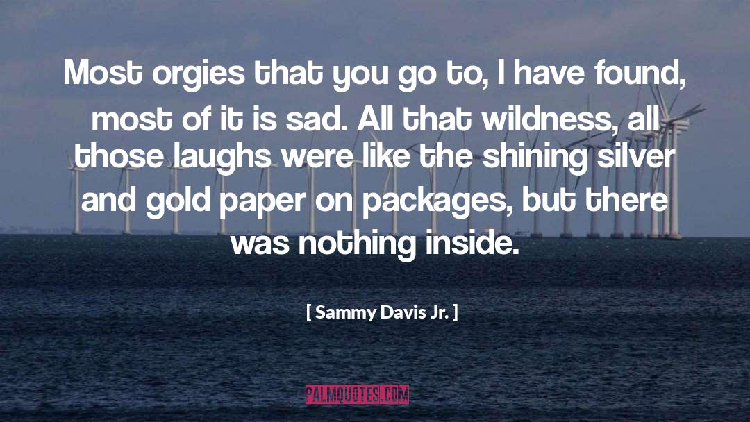 Sammy Davis Jr. Quotes: Most orgies that you go