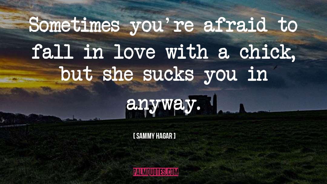 Sammy Hagar Quotes: Sometimes you're afraid to fall