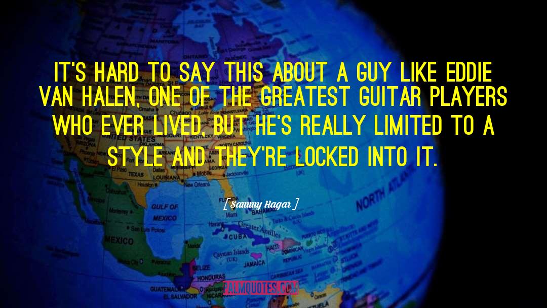 Sammy Hagar Quotes: It's hard to say this