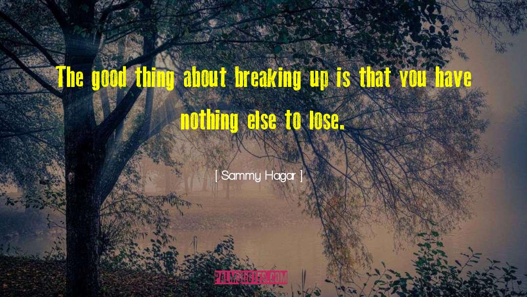 Sammy Hagar Quotes: The good thing about breaking