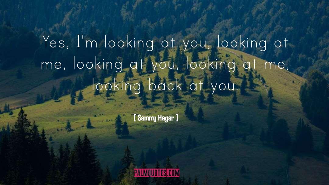 Sammy Hagar Quotes: Yes, I'm looking at you,