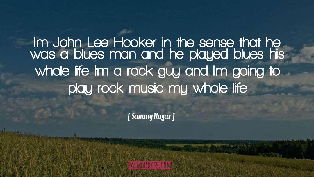 Sammy Hagar Quotes: I'm John Lee Hooker in