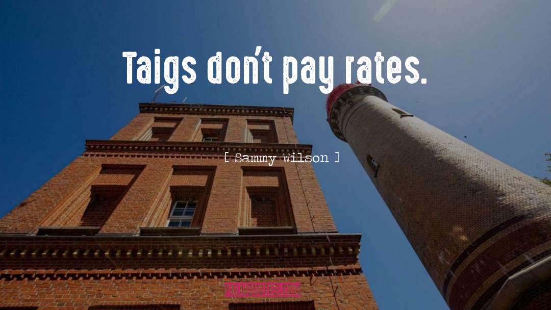 Sammy Wilson Quotes: Taigs don't pay rates.