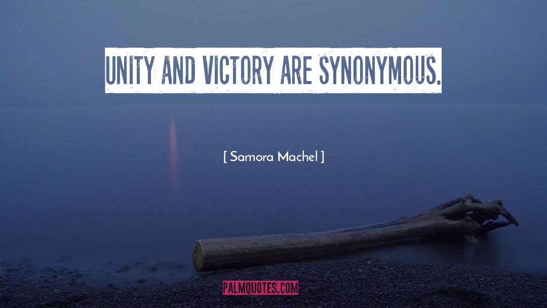 Samora Machel Quotes: Unity and victory are synonymous.