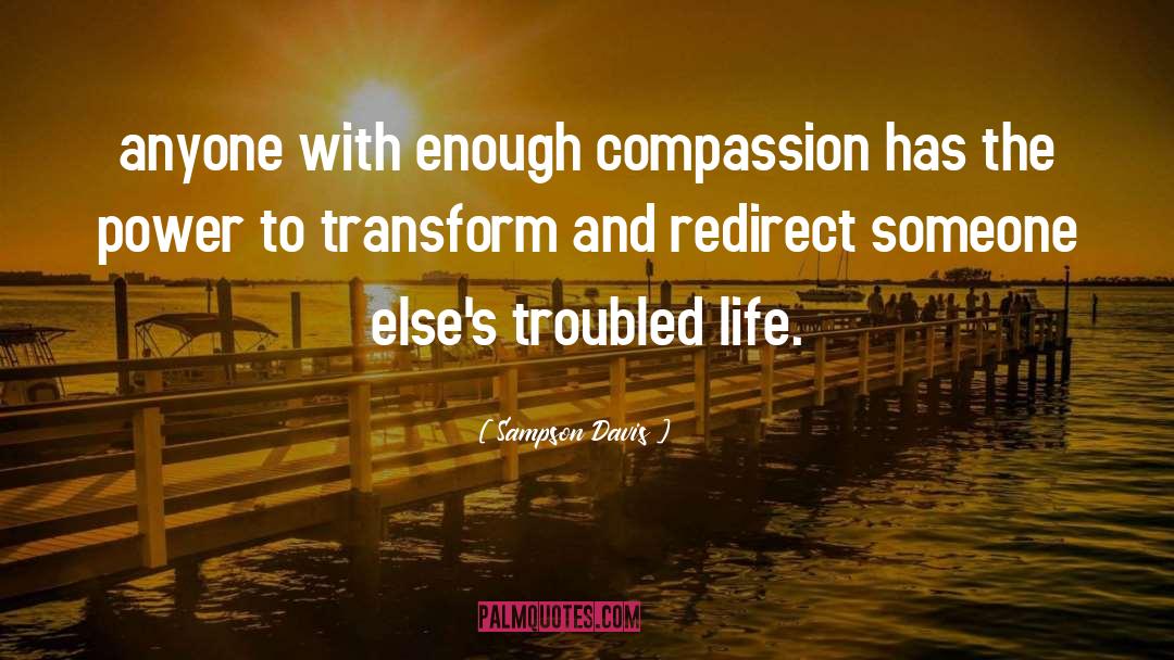 Sampson Davis Quotes: anyone with enough compassion has