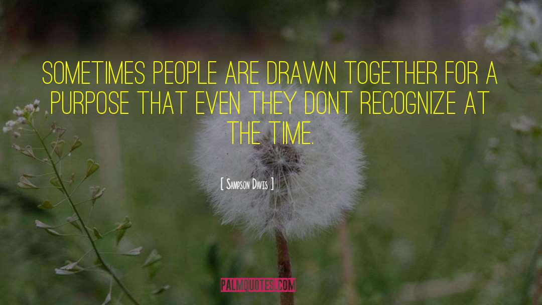 Sampson Davis Quotes: sometimes people are drawn together