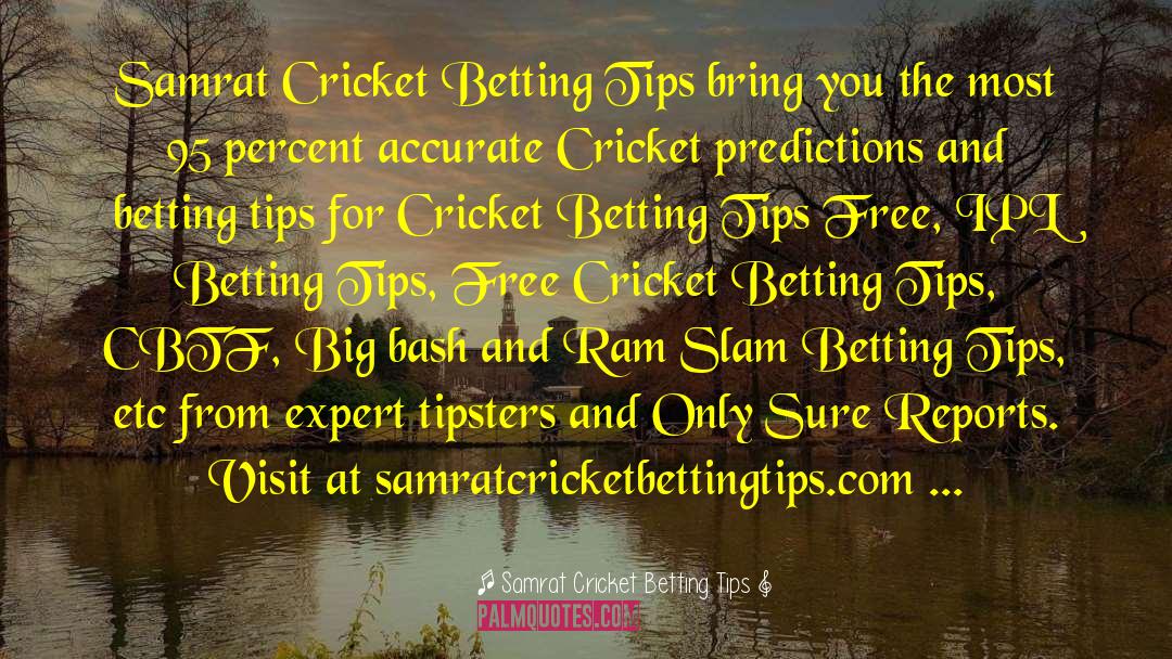Samrat Cricket Betting Tips Quotes: Samrat Cricket Betting Tips bring