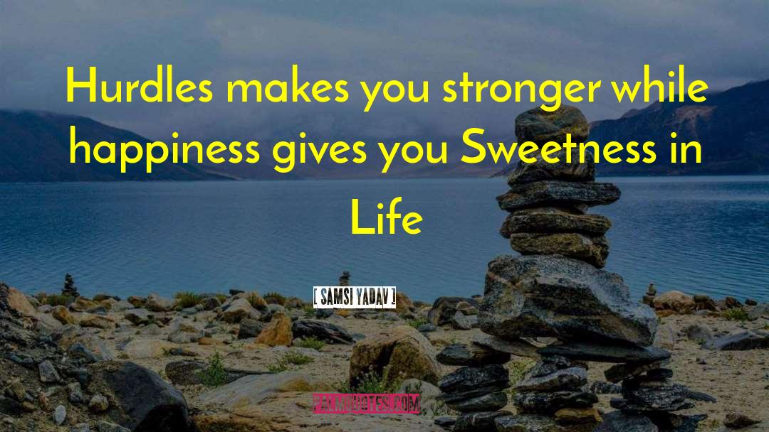 Samsi Yadav Quotes: Hurdles makes you stronger while