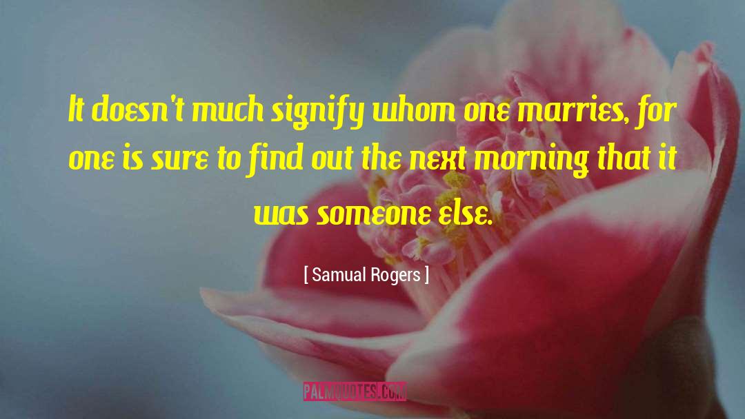 Samual Rogers Quotes: It doesn't much signify whom