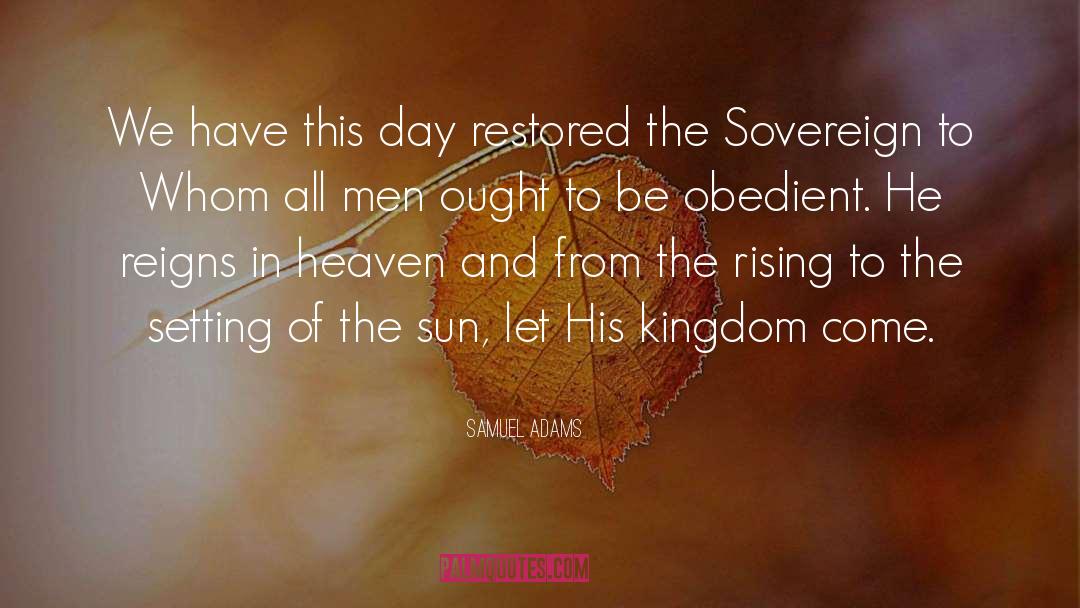 Samuel Adams Quotes: We have this day restored