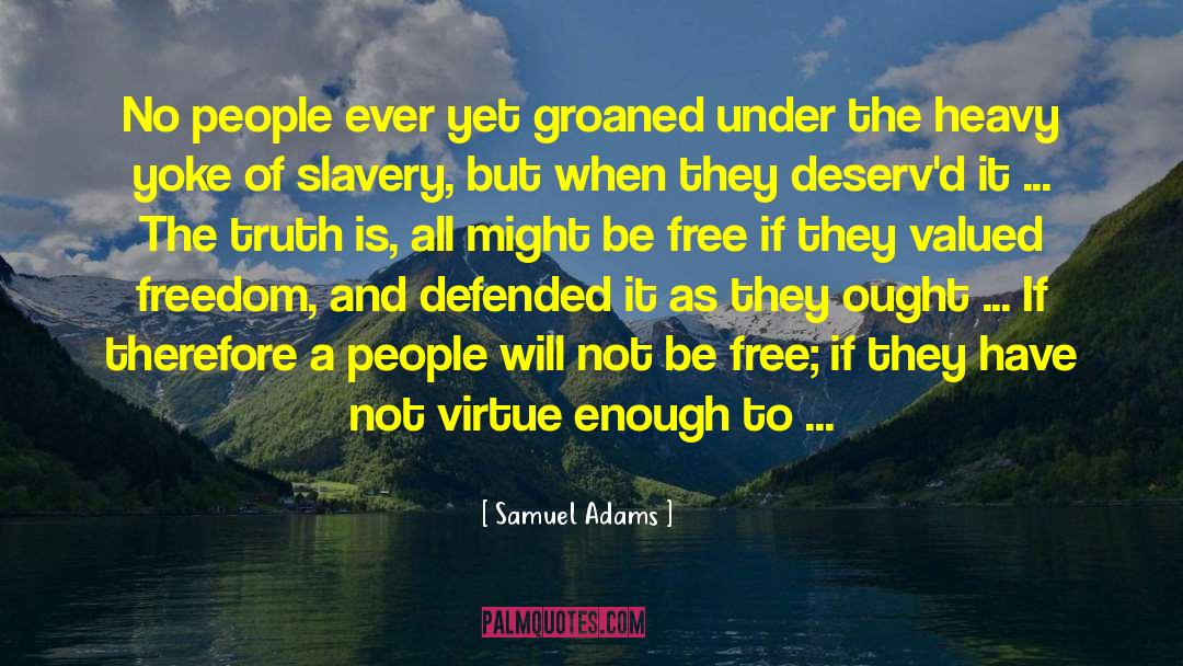 Samuel Adams Quotes: No people ever yet groaned