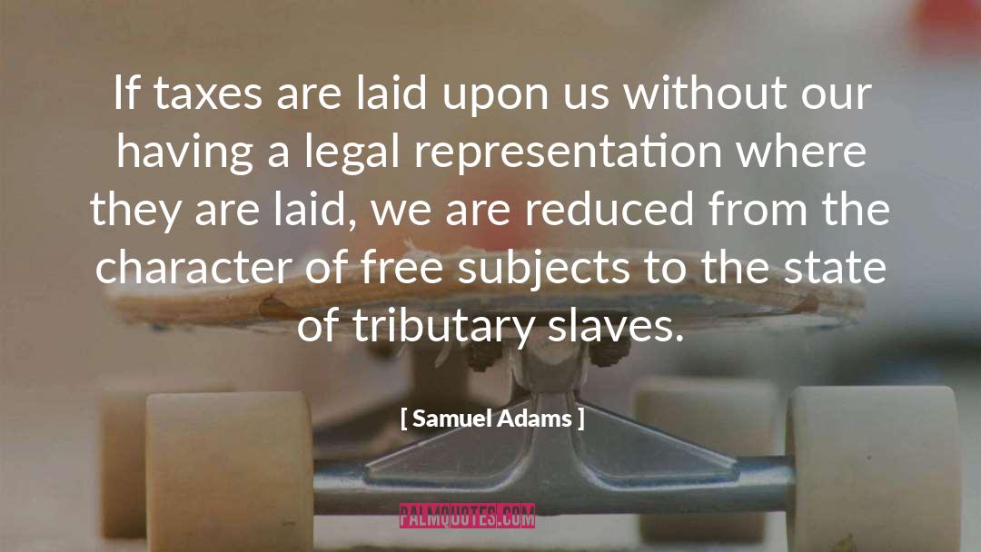 Samuel Adams Quotes: If taxes are laid upon