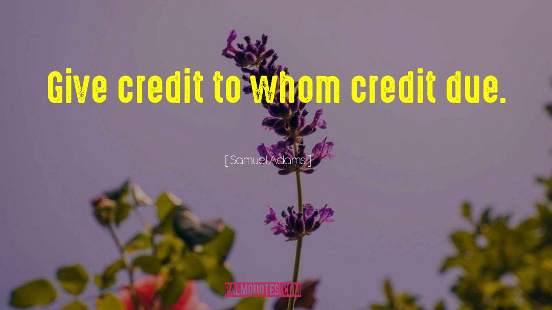 Samuel Adams Quotes: Give credit to whom credit