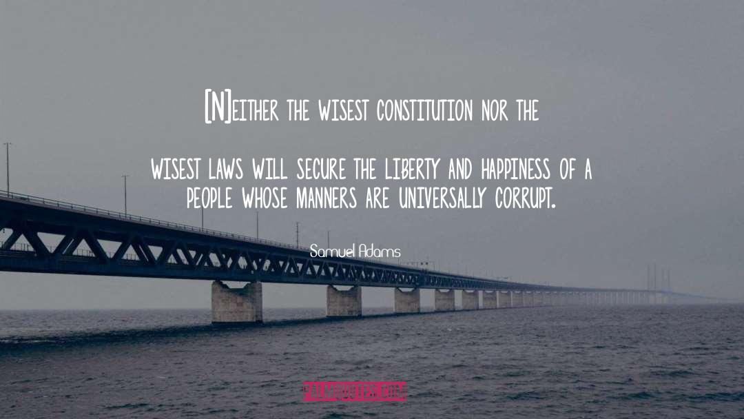 Samuel Adams Quotes: [N]either the wisest constitution nor