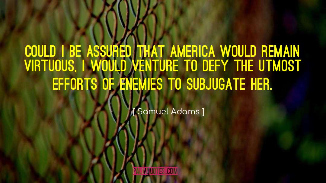 Samuel Adams Quotes: Could I be assured that