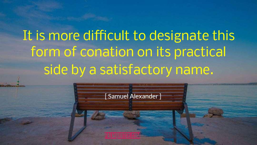 Samuel Alexander Quotes: It is more difficult to