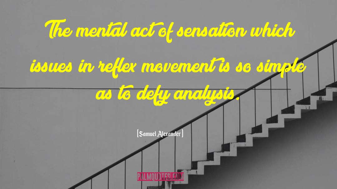 Samuel Alexander Quotes: The mental act of sensation