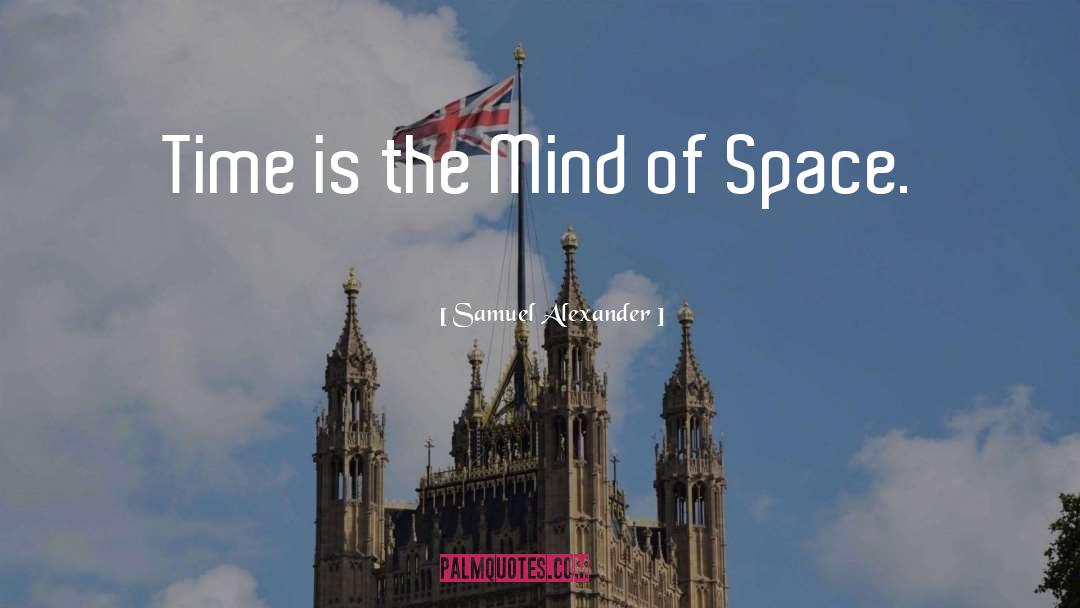 Samuel Alexander Quotes: Time is the Mind of