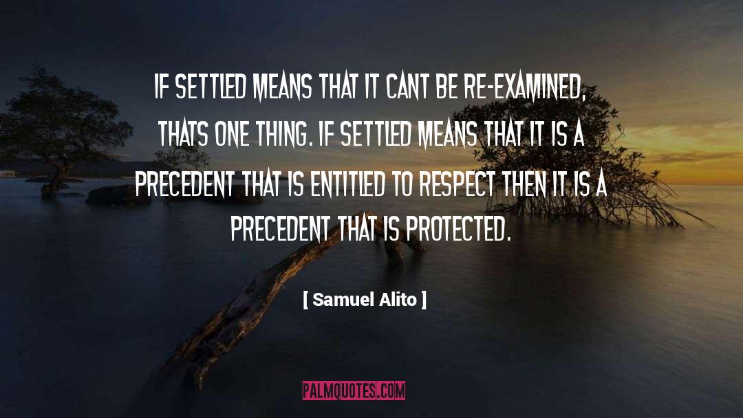 Samuel Alito Quotes: If settled means that it