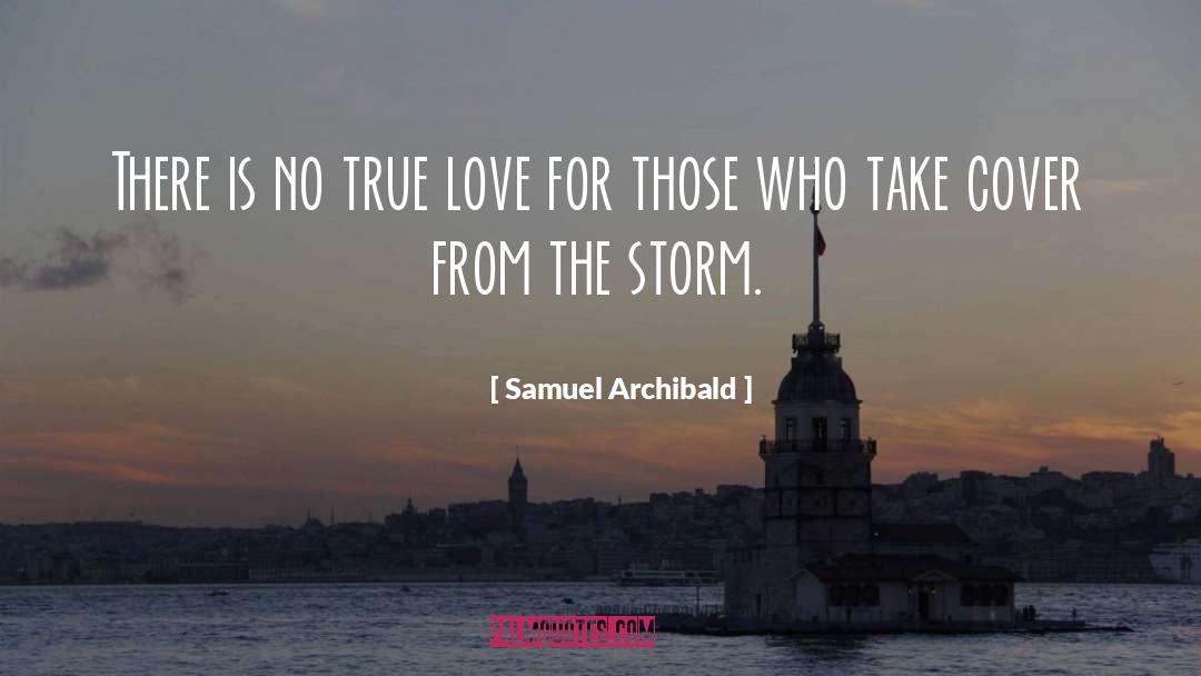 Samuel Archibald Quotes: There is no true love