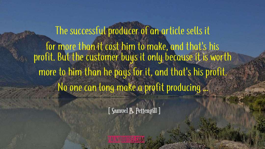 Samuel B. Pettengill Quotes: The successful producer of an