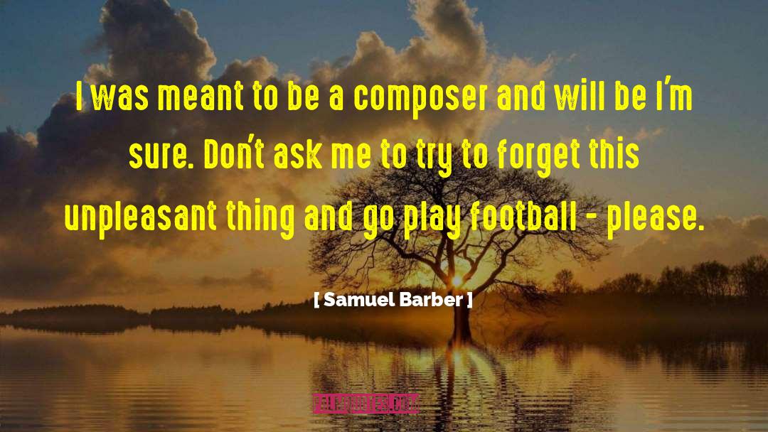 Samuel Barber Quotes: I was meant to be