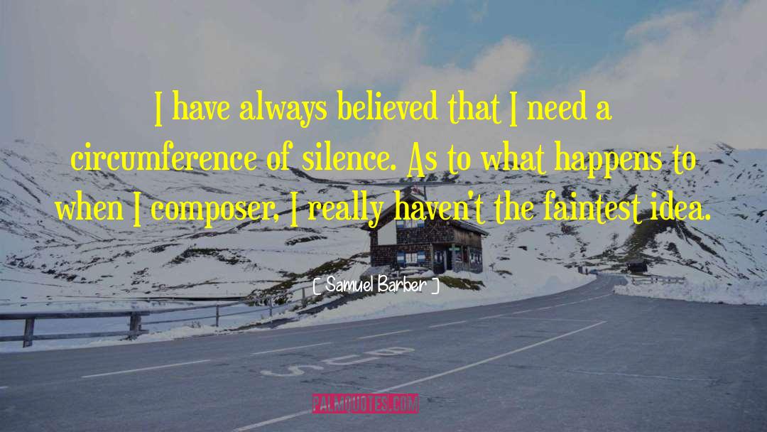 Samuel Barber Quotes: I have always believed that
