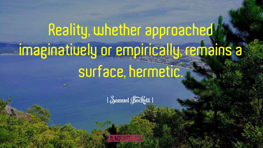 Samuel Beckett Quotes: Reality, whether approached imaginatively or