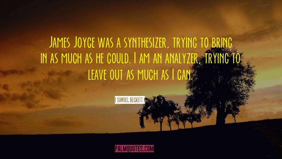 Samuel Beckett Quotes: James Joyce was a synthesizer,