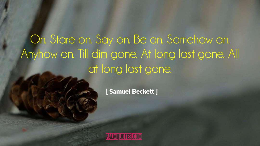 Samuel Beckett Quotes: On. Stare on. Say on.