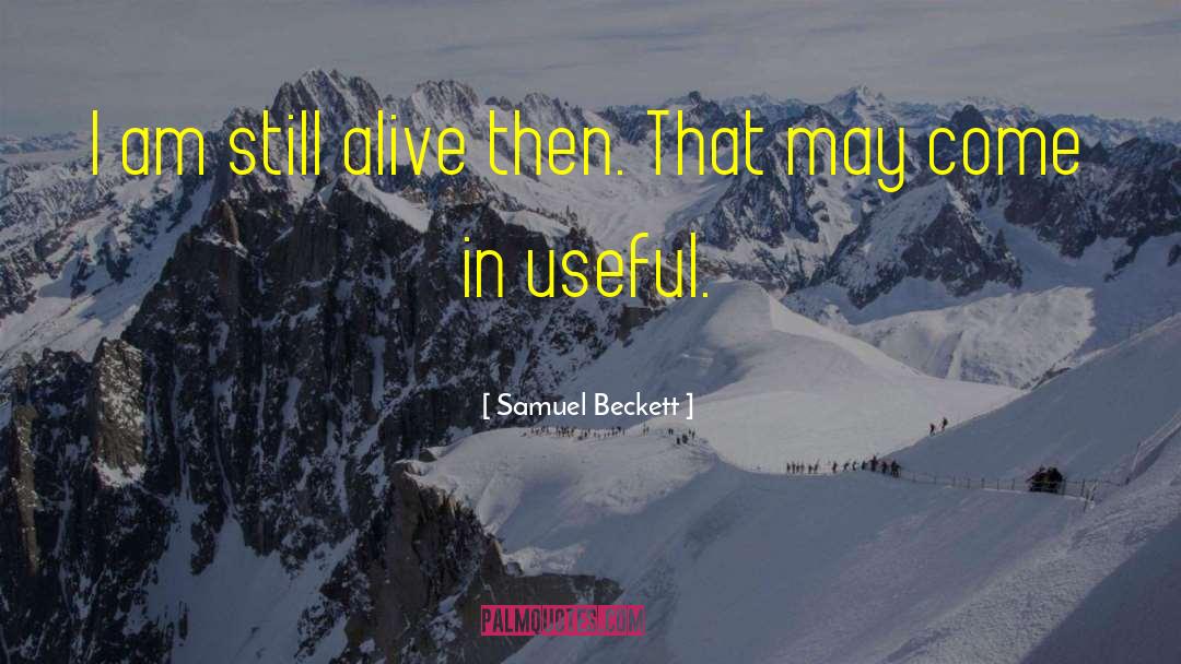 Samuel Beckett Quotes: I am still alive then.