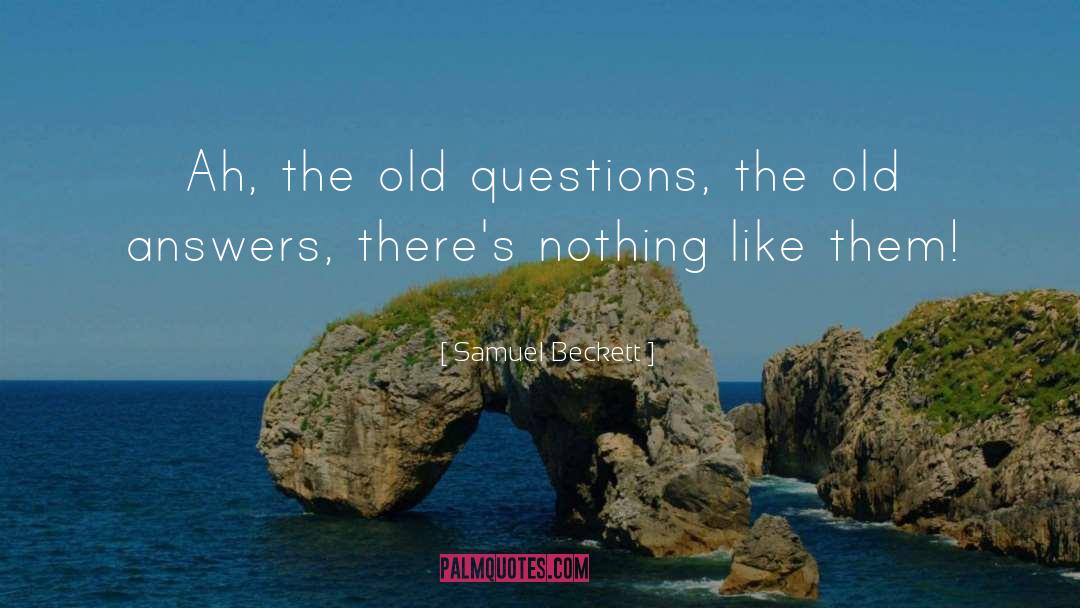 Samuel Beckett Quotes: Ah, the old questions, the