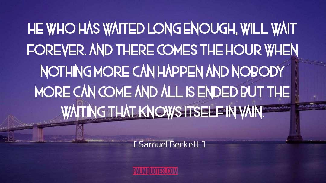 Samuel Beckett Quotes: He who has waited long