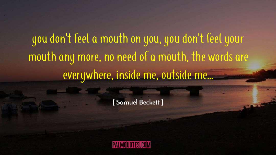 Samuel Beckett Quotes: you don't feel a mouth