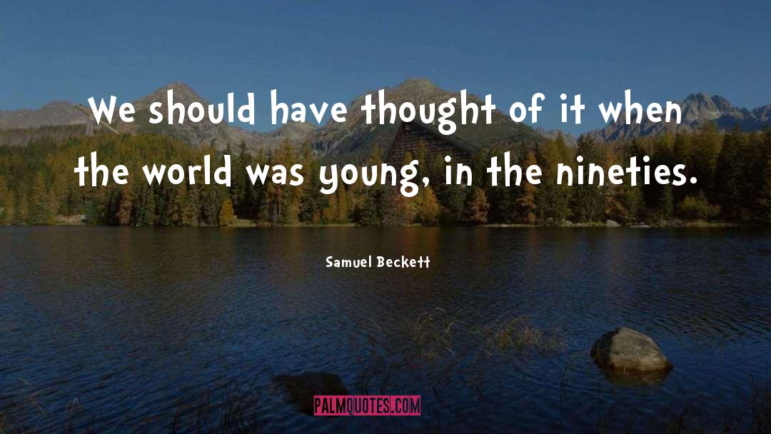 Samuel Beckett Quotes: We should have thought of