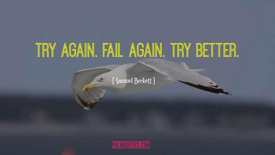 Samuel Beckett Quotes: Try again. Fail again. Try