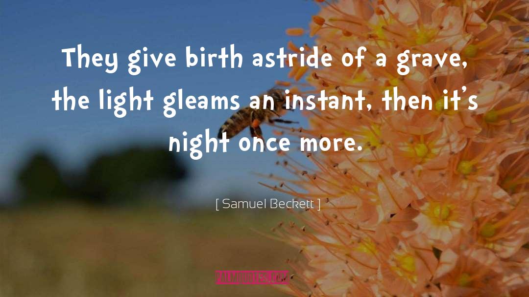 Samuel Beckett Quotes: They give birth astride of