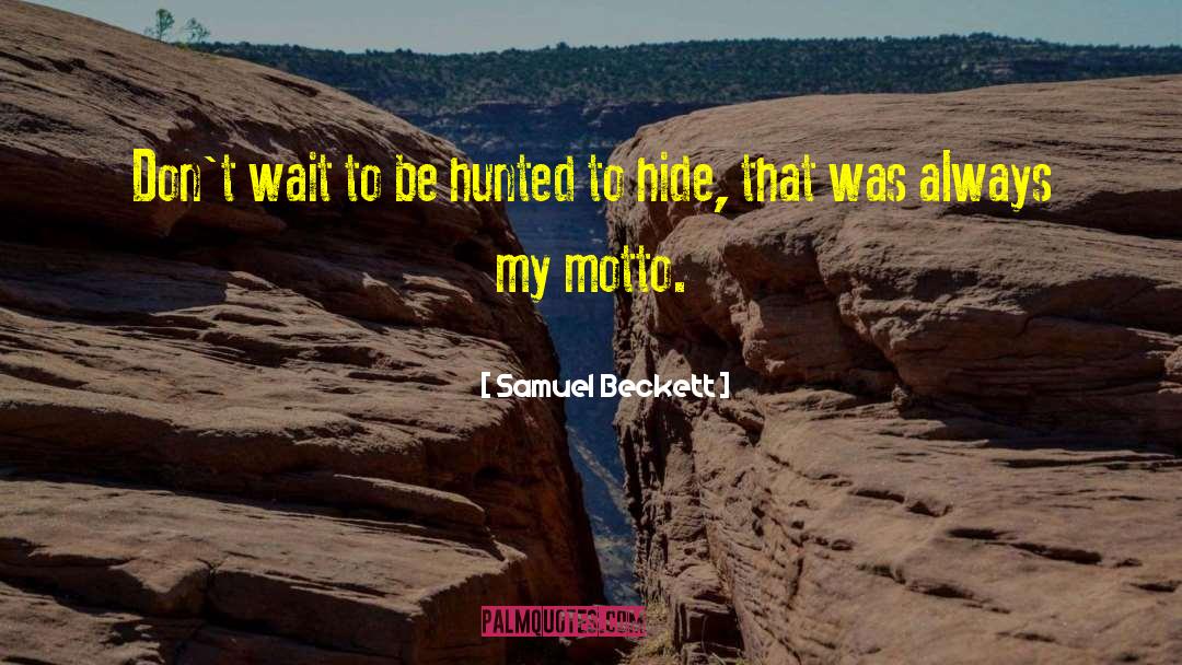 Samuel Beckett Quotes: Don't wait to be hunted