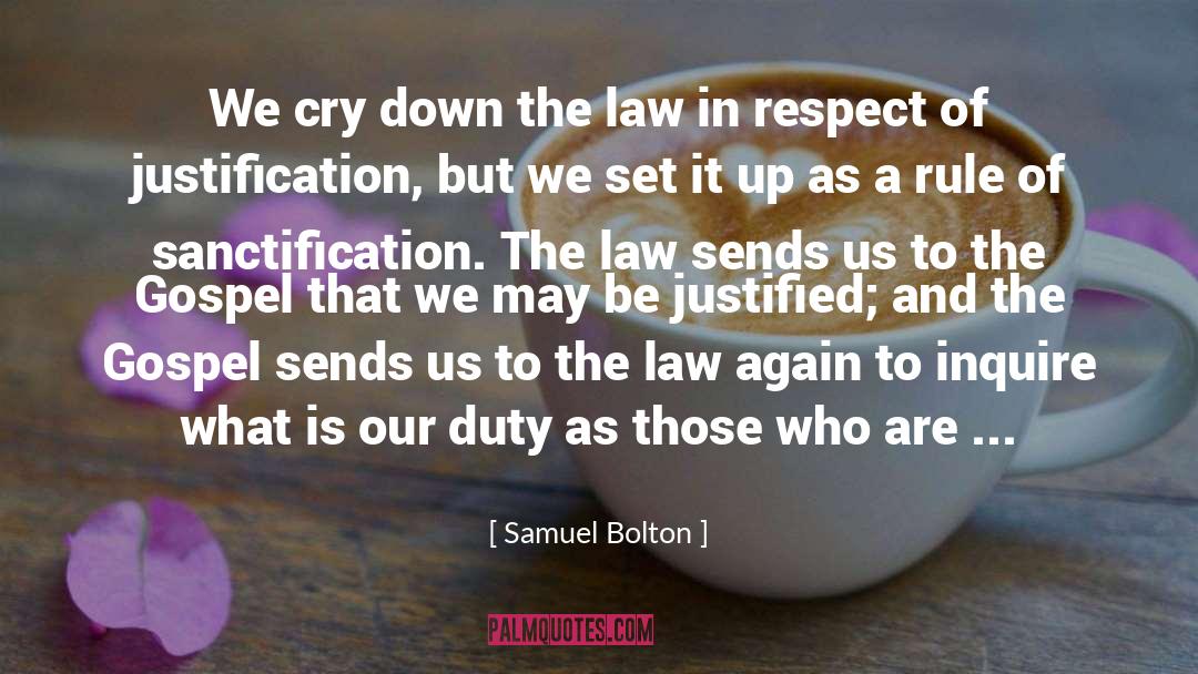 Samuel Bolton Quotes: We cry down the law