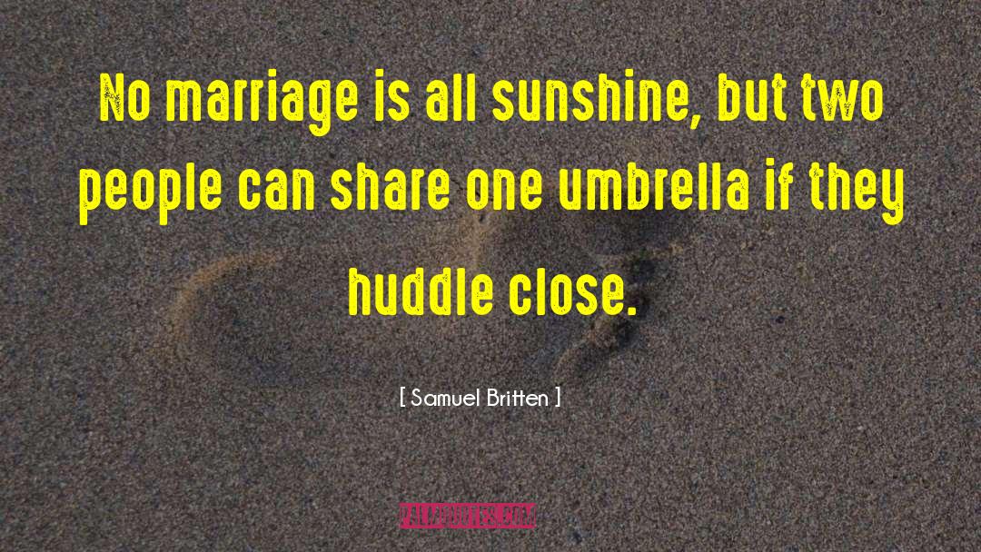 Samuel Britten Quotes: No marriage is all sunshine,