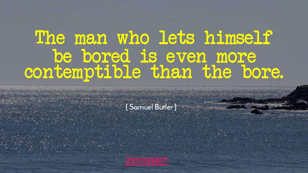 Samuel Butler Quotes: The man who lets himself