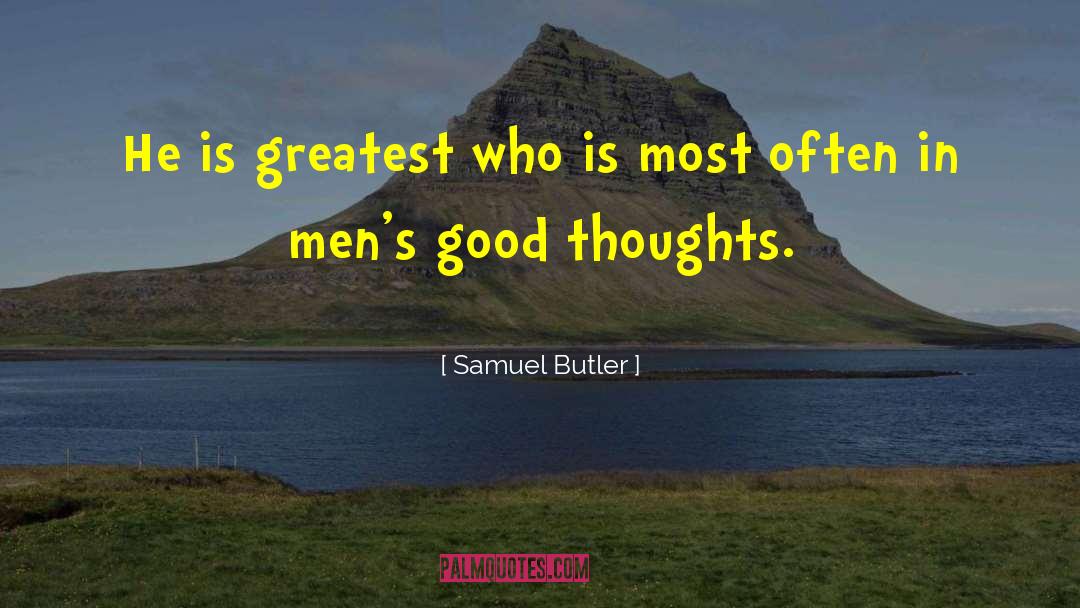 Samuel Butler Quotes: He is greatest who is