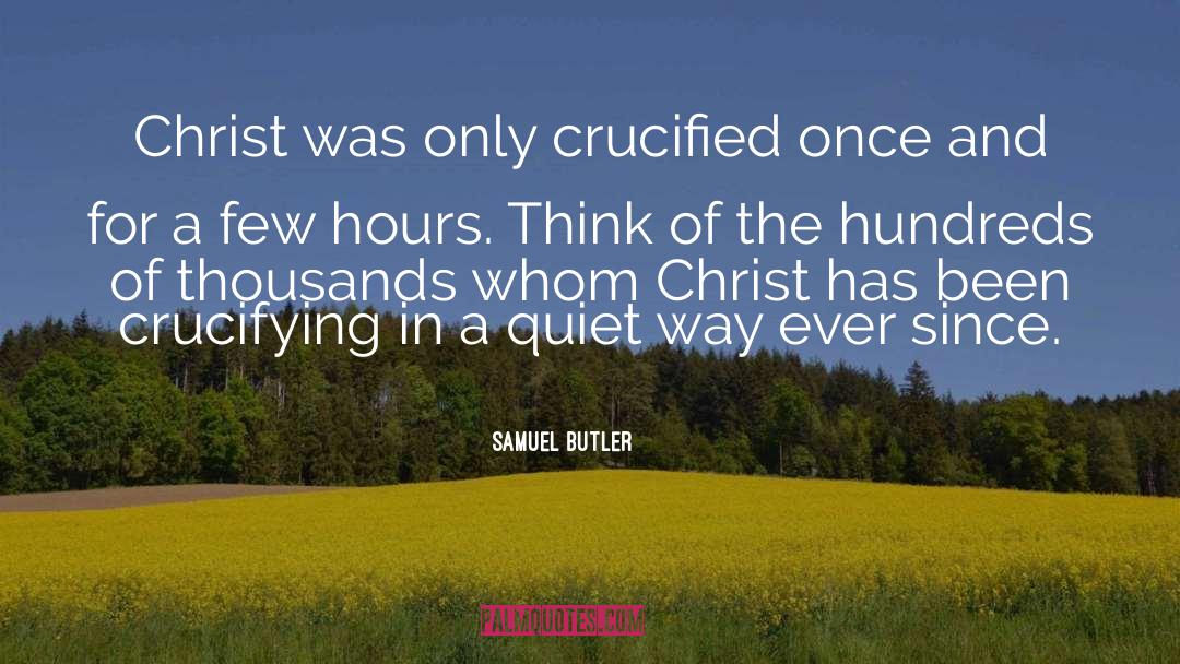 Samuel Butler Quotes: Christ was only crucified once