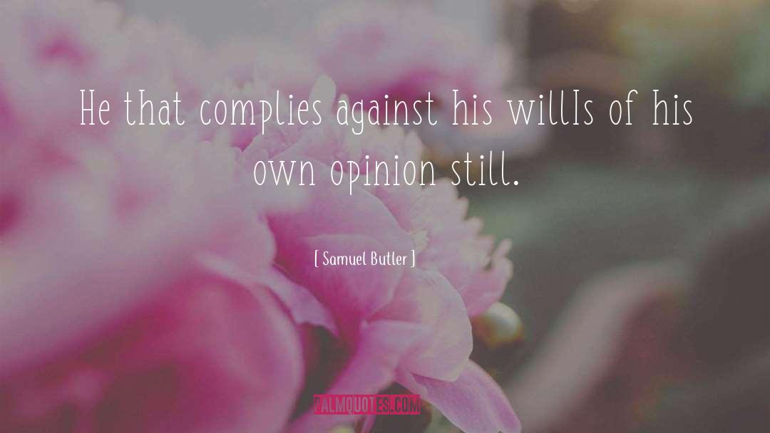 Samuel Butler Quotes: He that complies against his