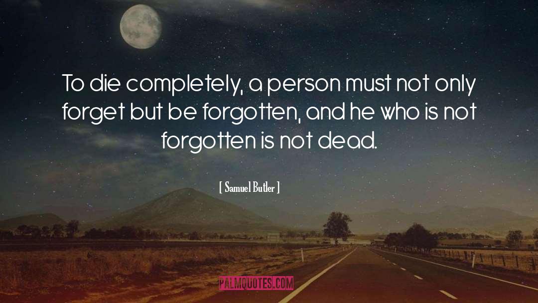 Samuel Butler Quotes: To die completely, a person