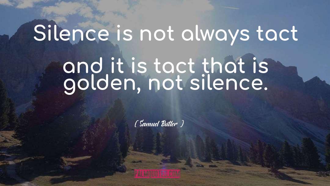 Samuel Butler Quotes: Silence is not always tact