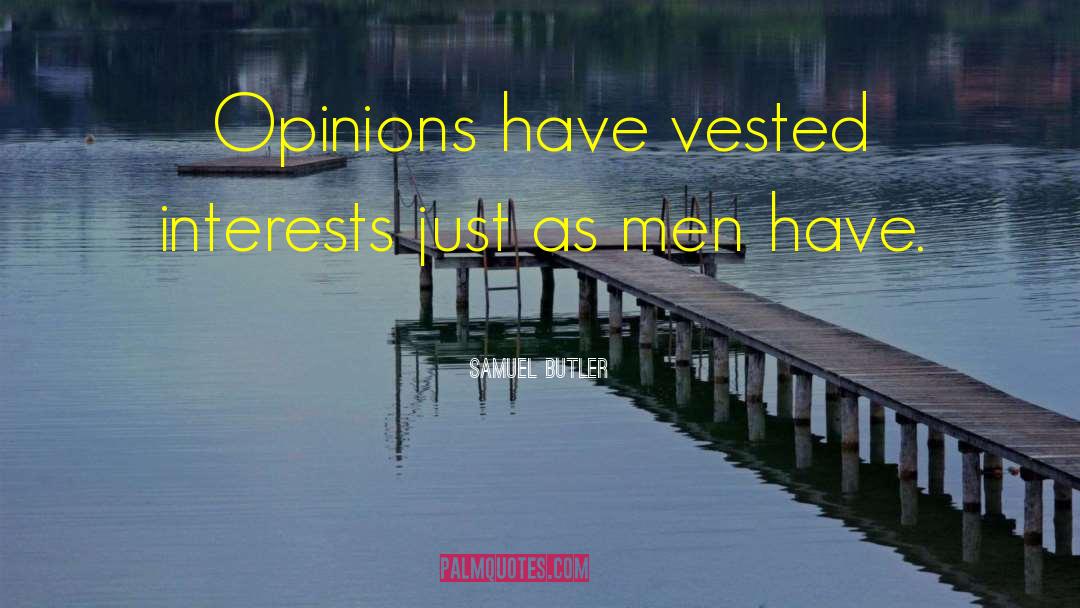 Samuel Butler Quotes: Opinions have vested interests just