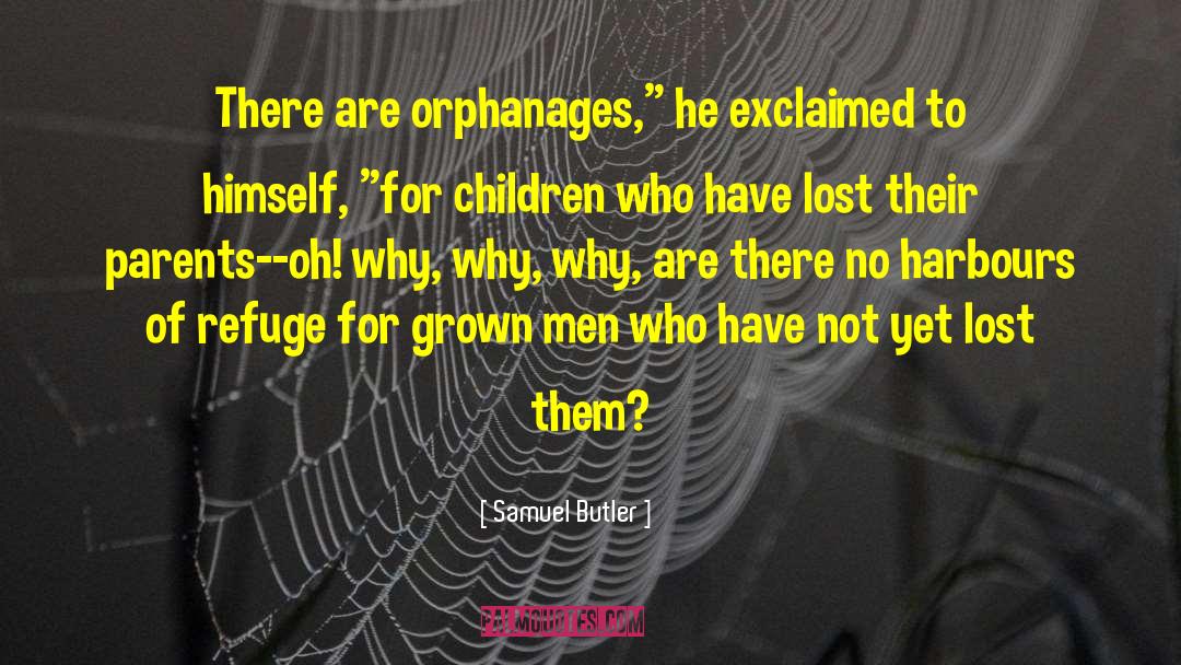Samuel Butler Quotes: There are orphanages,